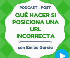 [Caso Práctico] Qué hacer si Google te posiciona una URL que no quieres (y subir 32 posiciones de golpe)