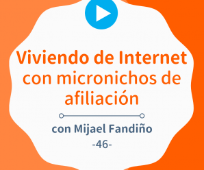 Viviendo de micronichos de afiliación con webs de pocas URLs, con Mijael Fandiño
