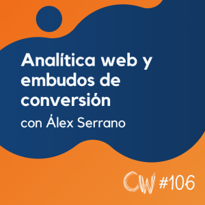 Qué medir y cómo medir métricas importantes de Analítica Web, con Álex Serrano #106